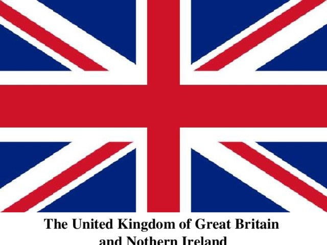 The United Kingdom of Great Britain and Nothern Ireland