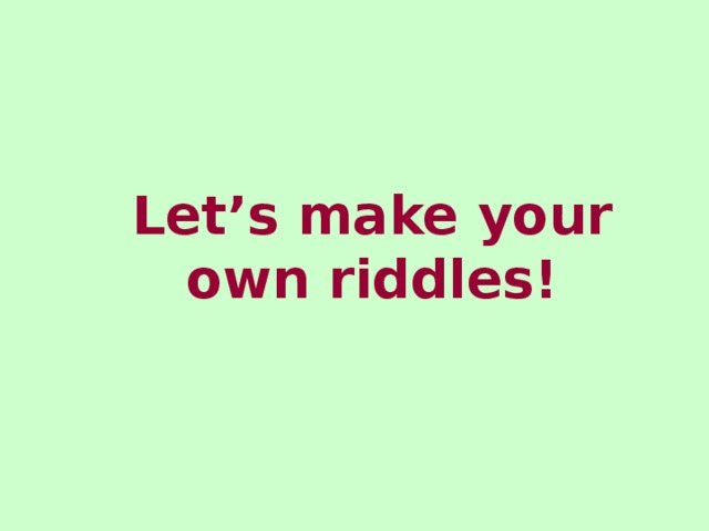 Let’s make your own riddles!