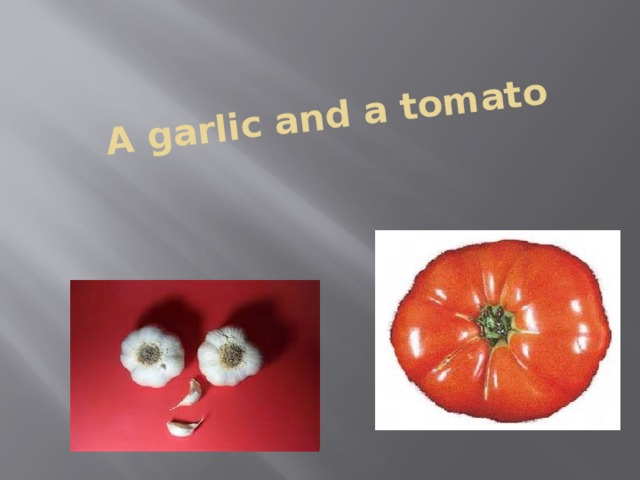 A garlic and a tomato