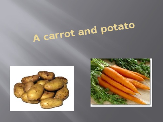 A carrot and potato