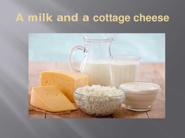 A milk and a cottage cheese
