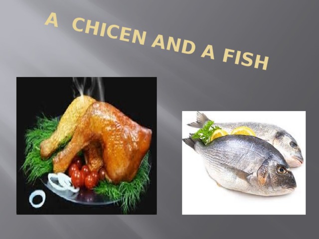 A CHICEN AND A FISH