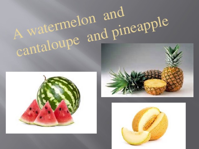 A watermelon and cantaloupe and pineapple