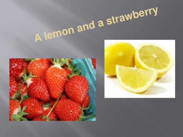 A lemon and a strawberry