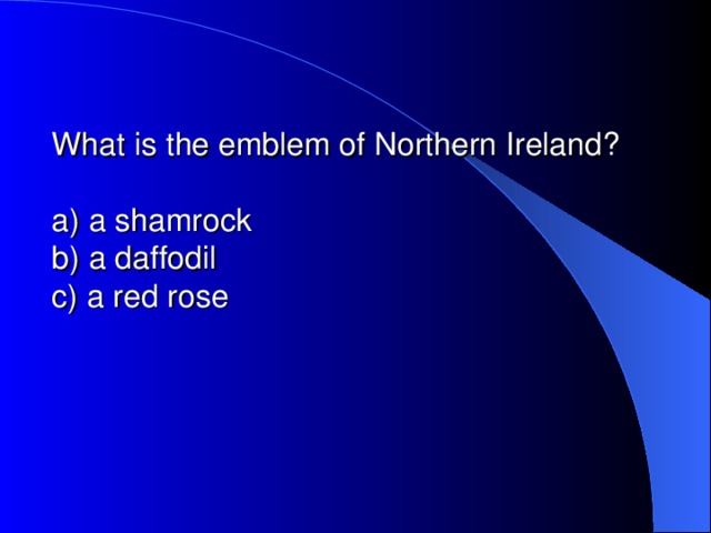 What is the emblem of Northern Ireland?   a) a shamrock  b) a daffodil  c) a red rose