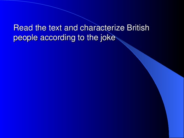 Read the text and characterize British people according to the joke
