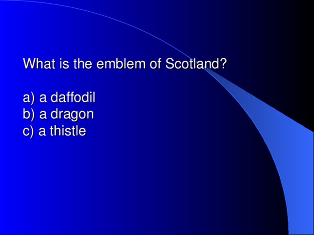 What is the emblem of Scotland?   a) a daffodil  b) a dragon  c) a thistle