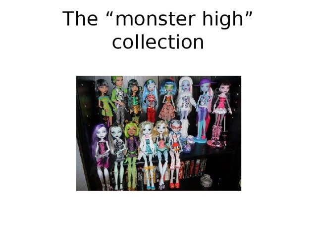 The “monster high” collection