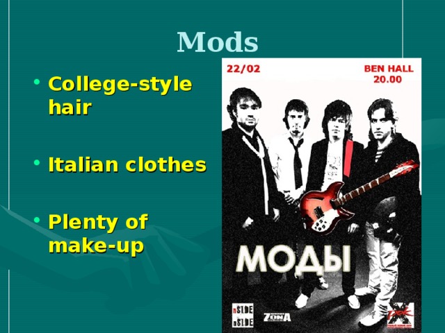Mods College-style hair  Italian clothes  Plenty of make-up