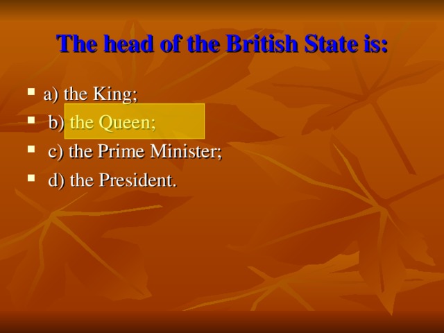 The head of the British State is: