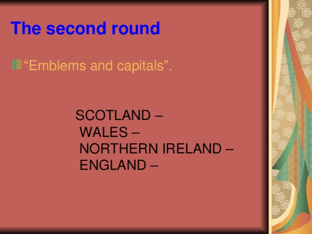 The second round “ Emblems and capitals”. SCOTLAND –  WALES –  NORTHERN IRELAND –  ENGLAND –