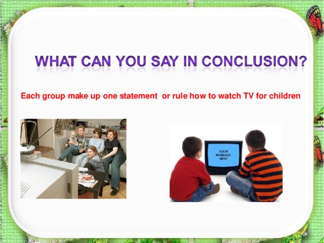Each group make up one statement or rule how to watch TV for children