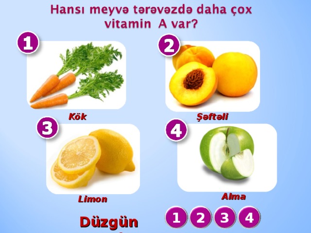 Şəftəli  Kök  Alma  Limon  1 2 3 4 Düzgün cavab :