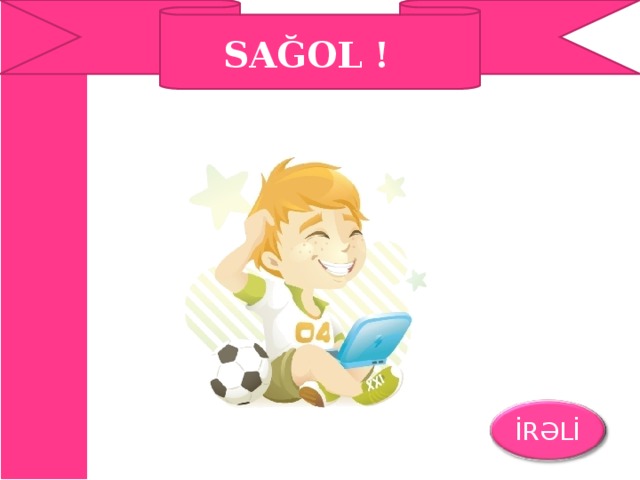 SAĞOL ! İRƏLİ