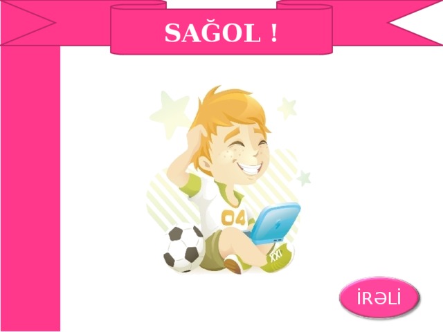 SAĞOL ! İRƏLİ