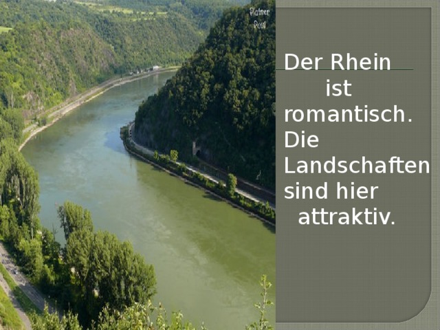 Der Rhein  ist romantisch. Die Landschaften sind hier attraktiv.