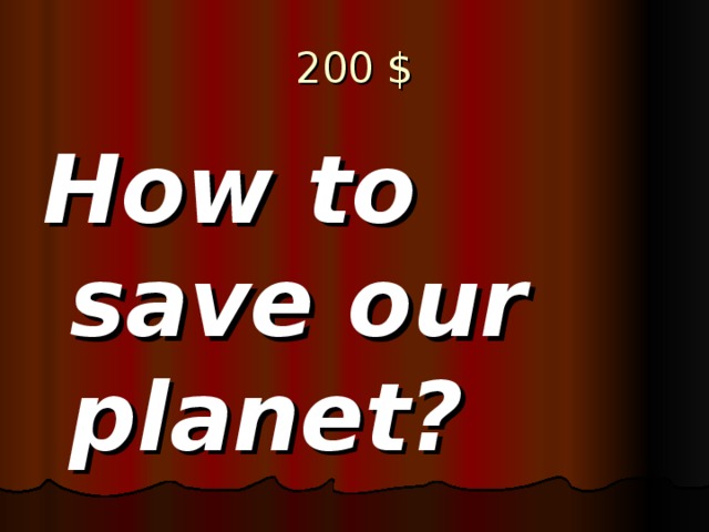 2 00 $ How to save our planet?