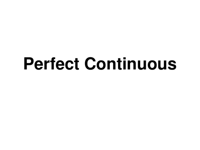 Perfect Continuous