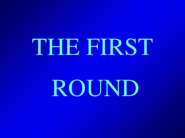 THE FIRST  ROUND