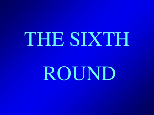 THE SIXTH  ROUND