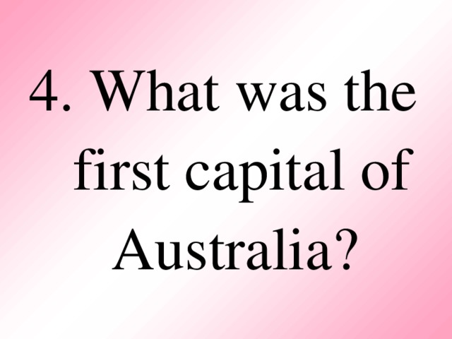 4. What was the first capital of Australia?