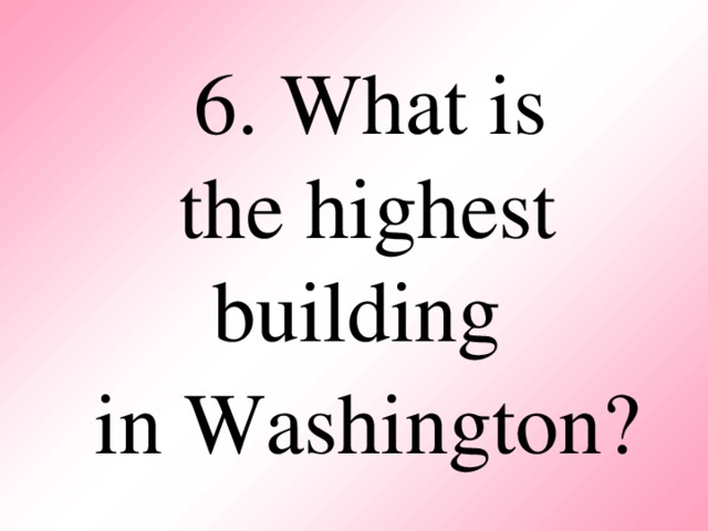 6. What is  the highest building  in Washi n gton?