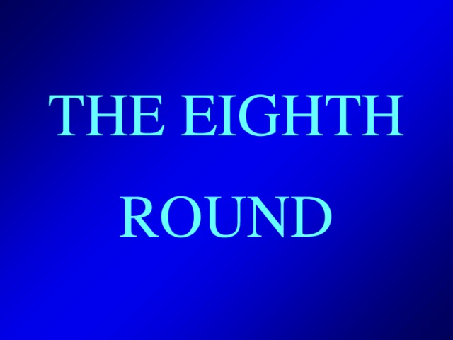 THE EIGHTH ROUND