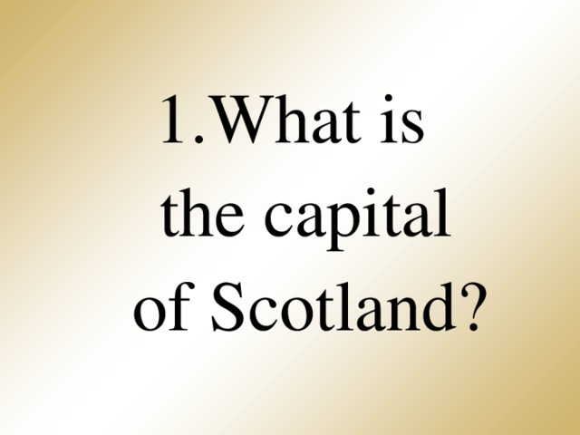 What is  the capital  of Scotland?