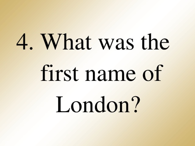 4. What was the first name of London?