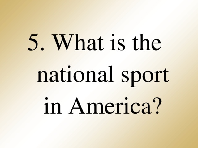 5. What is the national sport  in America?