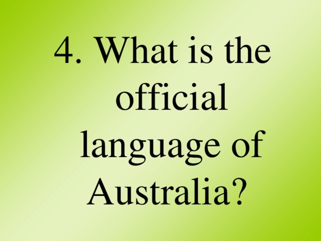 4. What is the official language of Australia?