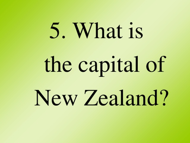 5. What is  the capital of  New Zealand?