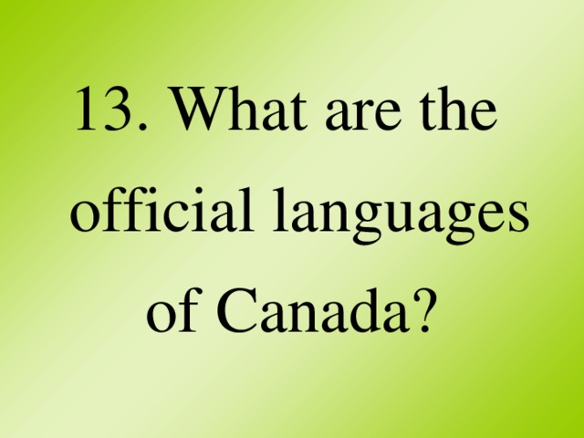 13. What are the official languages of Canada?