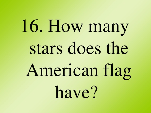 16. How many stars does the American flag have?