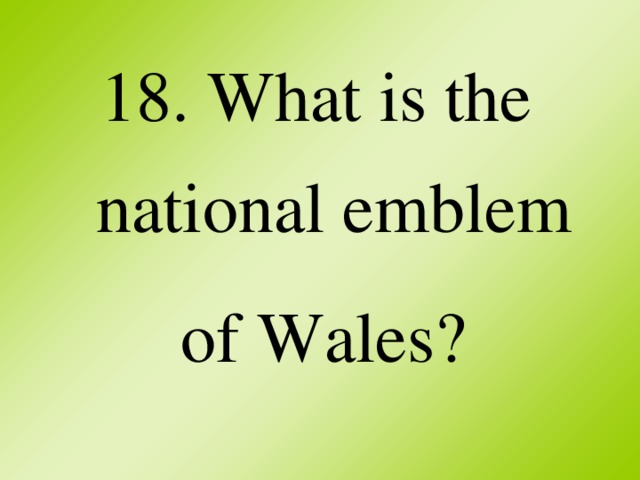 18. What is the national emblem of Wales?