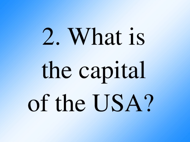 2. What is  the capital  of the USA?