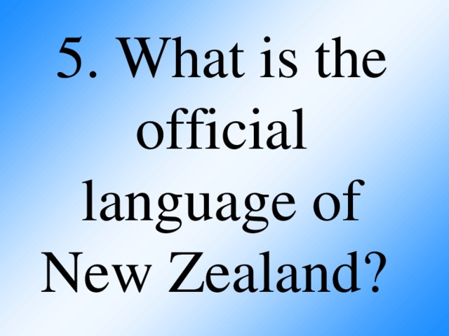 5. What is the official language of New Zealand?