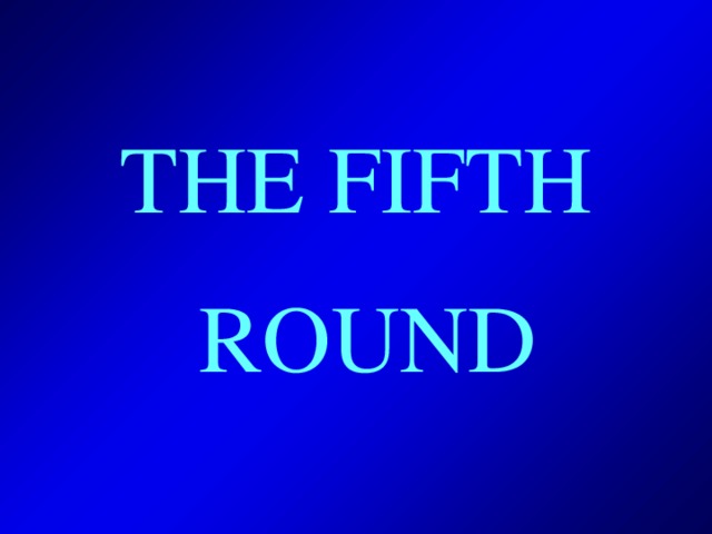 THE FIFTH  ROUND