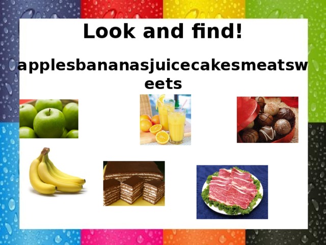 Look and find! applesbananasjuicecakesmeatsweets