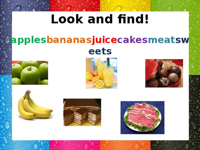 Look and find! apples bananas juice cakes meat sweets