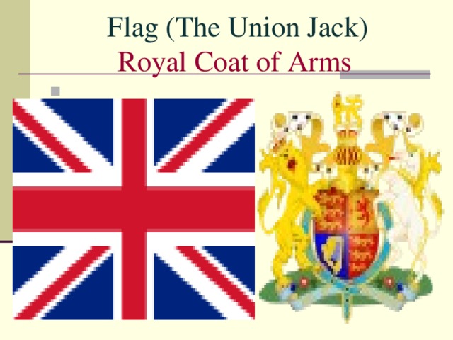 Flag (The Union Jack)  Royal  C oat  of  A rms