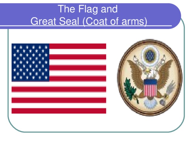 The Flag and  Great Seal (Coat of arms)