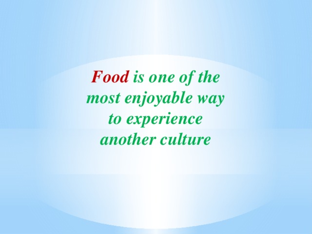 Food is one of the most enjoyable way to experience another culture