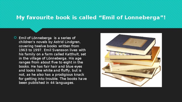 My favourite book is called “Emil of Lonneberga”!