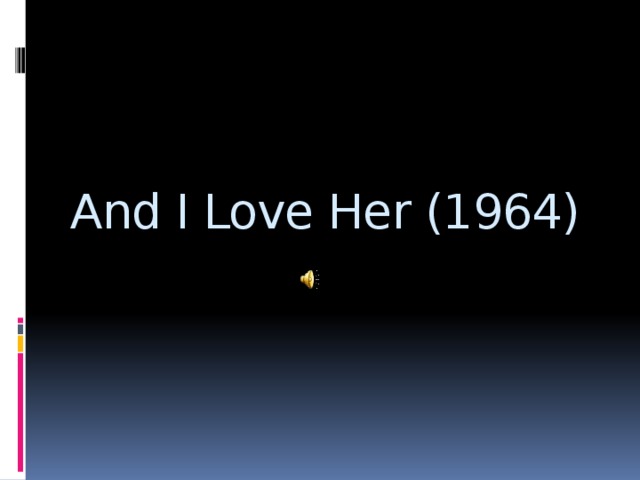 And I Love Her (1964)
