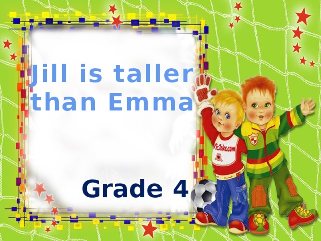 Jill is taller than Emma Grade 4