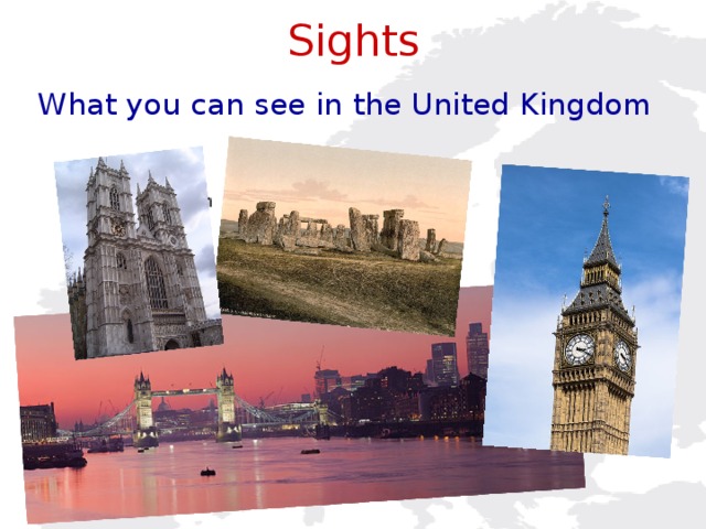 Sights What you can see in the United Kingdom