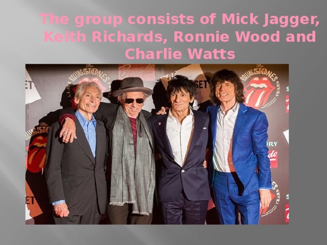 The group consists of Mick Jagger, Keith Richards, Ronnie Wood and Charlie Watts