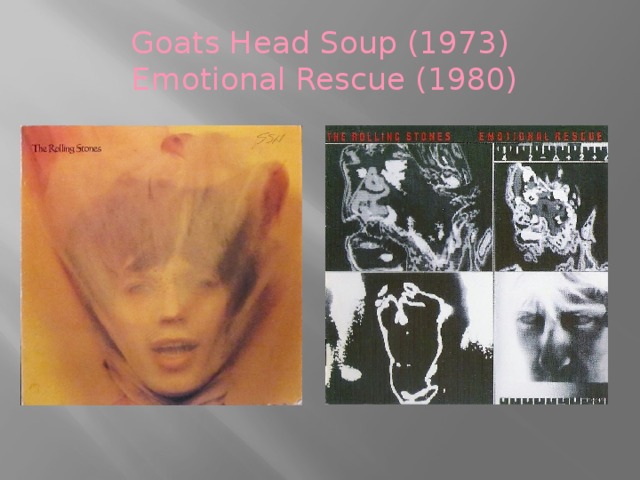 Goats Head Soup (1973)   Emotional Rescue (1980)