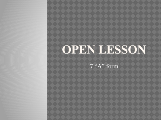OPEN LESSON 7 “A” form